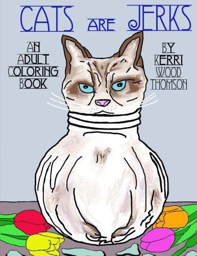 Cats Are Jerks: An Adult Coloring Book
