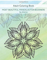 Most Beautiful Mandalas For Beginners: Adult Coloring Book (Diania Arts)