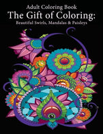 Adult Coloring Book: The Gift of Coloring: Beautiful Swirls. Mandalas & Paisleys