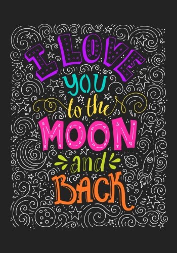 "I Love You to the Moon and Back": Inspirational Notebook.Doodle Diary & Inspirational Journal & Composition Book Journal: 100+ Pa