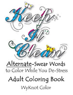 Keep It Clean - Alternate Swear Words Adult Coloring Book (Clean Colorful Language) (Volume 1)