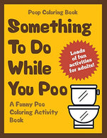 Poop Coloring Book: Something to Do While You Poo: A Funny Poo Coloring Activity Book (Funny Poop Gifts) (Volume 1)