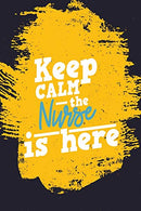 Keep Calm the Nurse is Here: Blank Lined Nurse Journal or Notebook (6 x 9) 120 Pages