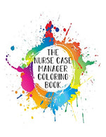 The Nurse Case Manager Coloring Book: Funny Nursing Theme Colouring Book - Appreciation Gift For Your Favorite NCM Nurse - Includes: Quotes From My