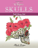 Sugar Skulls: Adult Coloring Book (Stress Relieving designs. Creative Fun Drawing for Grownups & Teens Relaxation)