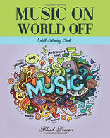 Music On World Off: Adult Coloring Book (Creative Fun Drawings for Grownups & Teens Relaxation)