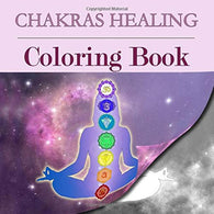 Chakras Healing Coloring Book: Seven Chakras Mandala Art Therapy (Chakra Clearing Meditation. Yoga in Daily Life)