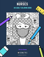 NURSES: AN ADULT COLORING BOOK: A Nurses Coloring Book For Adults