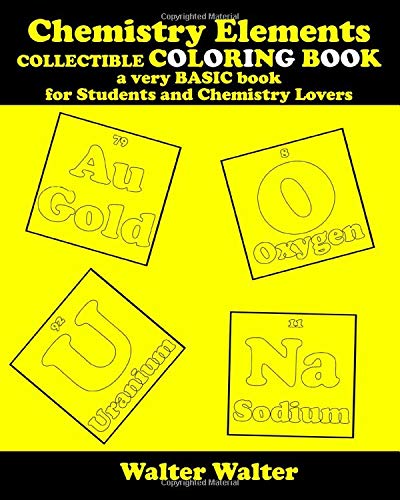 Chemistry Elements COLLECTIBLE COLORING BOOK a very BASIC book for Students and Chemistry Lovers