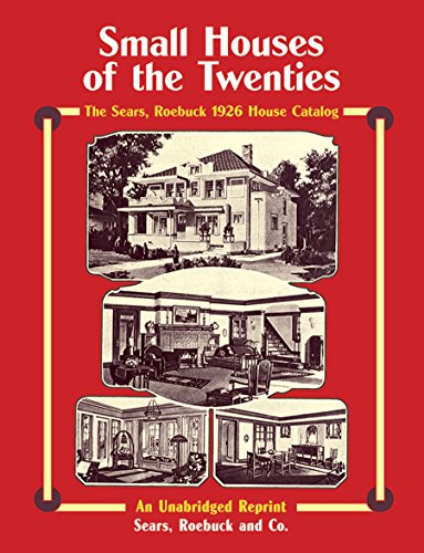 Sears. Roebuck Catalog of Houses. 1926: Small Houses of the Twenties - An Unabridged Reprint