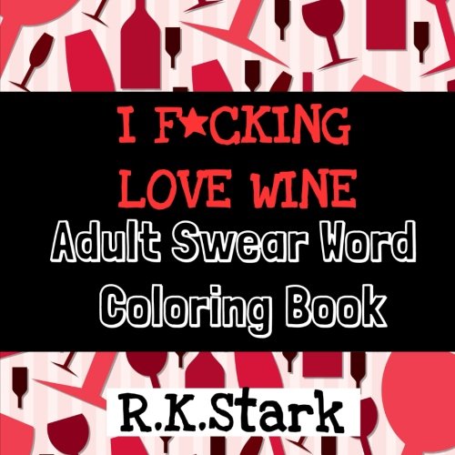 I F*CKING LOVE WINE Adult Swear Word Coloring Book