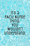 It's A PACU Nurse Thing You Wouldn't Understand: Funny Nursing Theme Notebook - Includes: Quotes From My Patients and Coloring Section - Graduation