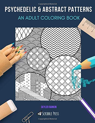 PSYCHEDELIC & ABSTRACT PATTERNS: AN ADULT COLORING BOOK: Psychedelic & Abstract Patterns - 2 Coloring Books In 1