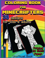 Coloring Book For Minecrafters: 30 Beautifully Designed Pictures for Minecrafters using patterns. swirls. mandalas. flowers and leaves. (Designs Col