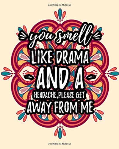 You Smell Like Drama And A Headache Please Get Away From Me: Sarcastic Relaxing Adult Coloring Book With Sarcastic Quotes Sayings & Gorgeous Man