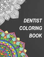 Dentist Coloring Book: Relatable Humorous Adult Coloring Book With Dentist Problems Perfect Gift For Dentists. Dental Hygienists. Dental Students