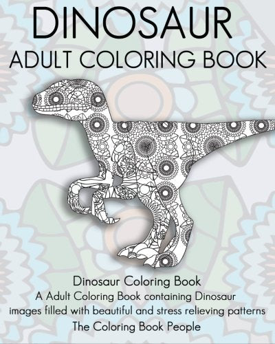Dinosaur Adult Coloring Book: Dinosaur Coloring Book. a Adult Coloring Book containing Dinosaur  images filled with beautiful and stress relieving p
