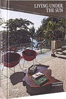 Living Under the Sun: Tropical Interiors and Architecture