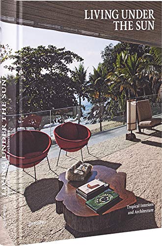 Living Under the Sun: Tropical Interiors and Architecture