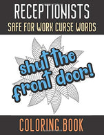 Receptionists Safe For Work Curse Words Coloring Book: Creative and Mindful Color Book for Staff Coworkers and Professionals Who Work Well with Othe