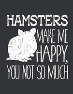 Notebook: Hamsters Make Me Happy You Not So Much Journal & Doodle Diary; 120 Dot Grid Pages for Writing and Drawing - 8.5x11 in.