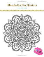 MANDALAS FOR SENIORS: A Mandalas Coloring Book For Seniors