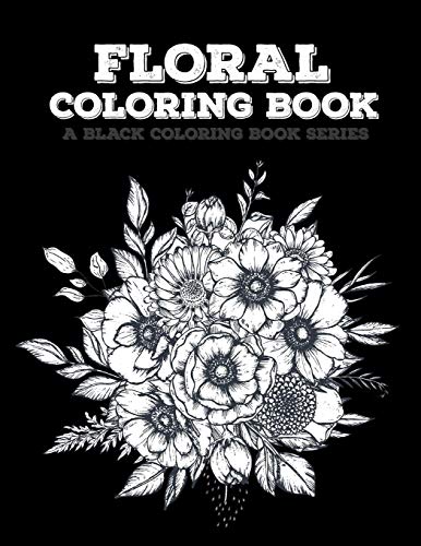 Floral Coloring Book: Flowers Coloring Book. 20 Beautiful Illustrations on Black Backround. A Black Coloring Book Series: Floral