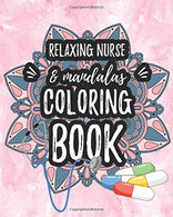 Relaxing Nurse & Mandalas Coloring Book: Funny Snarky Adult Nurse Life Coloring Book With Mandalas For Registered Nurses. Nurse Practitioners an