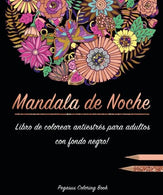 Libro de colorear para adultos: Mandala de Noche colorear antistrés (libro de colorear mandalas. con fondo negro. Regalos Para Padres Regalos