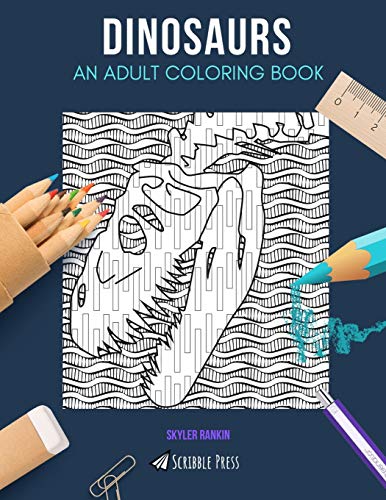 DINOSAURS: AN ADULT COLORING BOOK: A Dinosaurs Coloring Book For Adults