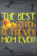 Best Golden Retriever Mom Ever!: Dog Notebook Journal for Women and Girls to Write In Teen Golden Writing and Drawing Book Diary 6x9 120 pages Lined