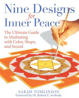 Nine Designs for Inner Peace: The Ultimate Guide to Meditating with Color. Shape. and Sound