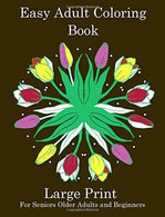 Easy Adult Coloring Book: Simple Adult Coloring Book for Seniors or Beginners: Large Print Adult Coloring Book for Older Adults. Seniors. Beginners