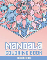 Mandala Coloring Book for Children: 50+ Easy and More Advanced Large Coloring Pages For Kids. Teens And Adults