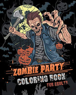 Zombie Party Coloring Book for Adults: for Everyone Adults Teenagers Tweens Older Kids Halloween October 31   Stress Relief  Relaxation  Grown Ups