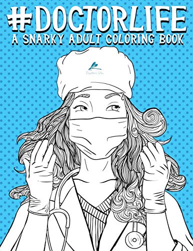 Doctor Life: A Snarky Adult Coloring Book