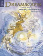 Dreamscapes: Creating Magical Angel. Faery & Mermaid Worlds In Watercolor