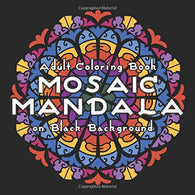 MOSAIC MANDALA Adult Coloring Book on Black Background: 30 Art Mandalas for Adult Relaxation and Stress Relief