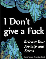 Swear Word Coloring Book. I Don't give a Fuck: 40 Sweary Designs: Beautiful Patterns. Swirls. Mandalas. Flowers and Leaves. Adult Coloring Books ( S