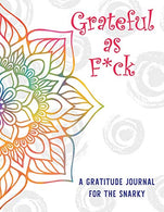 Grateful As F*ck A Gratitude Journal for the Snarky: Daily Affirmations Journal with Coloring Pages and Inspirational Quotes for Women and Teenage G