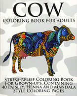 Cow Coloring Book For Adults: Stress-relief Coloring Book For Grown-ups. Containing 40 Paisley. Henna and Mandala Style Coloring Pages