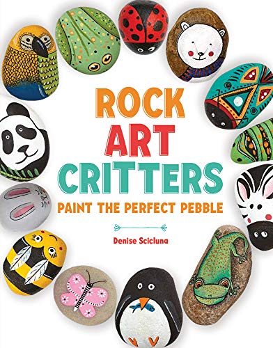 Rock Art Critters: Paint the Perfect Pebble