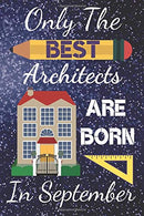 Only The Best Architects Are Born In September: Architect Gifts: Architect Notebook Architect Journal 6x9in Size 110+ pages fits great in your bag.