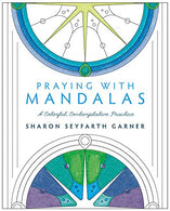 Praying with Mandalas: A Colorful. Contemplative Practice
