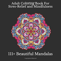 Adult Coloring Book: 111+ Beautiful Mandalas Coloring For Stres-Relief and Mindfulness: Mandala Ornaments For Stress-Relief Coloring