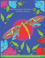 Adult Coloring Book: Butterflies. Birds. Flower Patterns [Flowers.Butterfly. Birds Coloring Books for Adults Relaxation]: Large Print Big Mandala ..