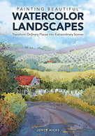 Painting Beautiful Watercolor Landscapes: Transform Ordinary Places into Extraordinary Scenes
