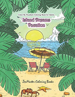Color By Numbers Coloring Book for Adults: Island Dreams Vacation: Tropical Adult Color By Numbers Book with Relaxing Beach Scenes. Ocean Scenes. ..