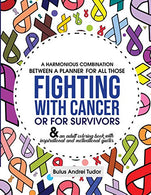 A harmonious combination between a planner for all those fighting with cancer or for survivors: & an adult coloring book with inspirational and