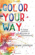 Color Your Way: A Color Journal + Quotes and Affirmations